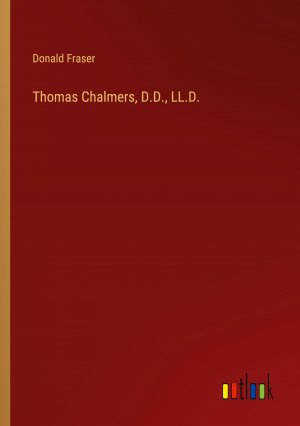 Thomas Chalmers, D.D., LL.D. / Donald Fraser / Taschenbuch / Paperback / Englisch / 2024 / Outlook Verlag / EAN 9783385444225