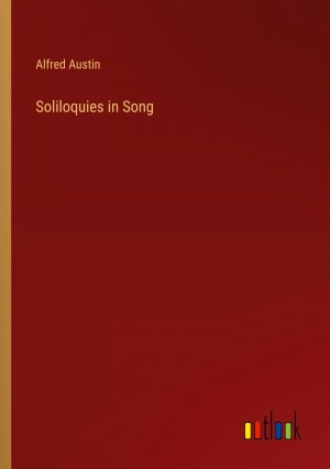 Soliloquies in Song / Alfred Austin / Taschenbuch / Paperback / Englisch / 2024 / Outlook Verlag / EAN 9783385444126