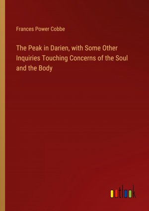 The Peak in Darien, with Some Other Inquiries Touching Concerns of the Soul and the Body / Frances Power Cobbe / Taschenbuch / Paperback / Englisch / 2024 / Outlook Verlag / EAN 9783385443983