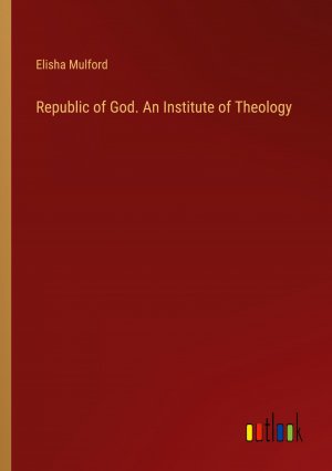 Republic of God. An Institute of Theology / Elisha Mulford / Taschenbuch / Paperback / Englisch / 2024 / Outlook Verlag / EAN 9783385443655