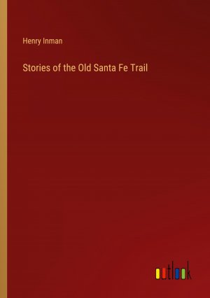 Stories of the Old Santa Fe Trail / Henry Inman / Taschenbuch / Paperback / Englisch / 2024 / Outlook Verlag / EAN 9783385440500