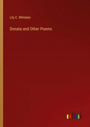 Donata and Other Poems / Lily C. Whitaker / Taschenbuch / Paperback / Englisch / 2024 / Outlook Verlag / EAN 9783385425040