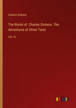 neues Buch – Charles Dickens – The Works of Charles Dickens. The Adventures of Oliver Twist / Vol. VI / Charles Dickens / Taschenbuch / Paperback / Englisch / 2024 / Outlook Verlag / EAN 9783385432277