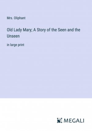 Old Lady Mary; A Story of the Seen and the Unseen / in large print / Oliphant / Taschenbuch / Paperback / Englisch / 2024 / Megali Verlag / EAN 9783387335293