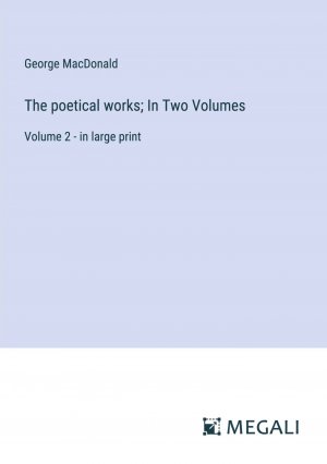 The poetical works; In Two Volumes / Volume 2 - in large print / George Macdonald / Taschenbuch / Paperback / Englisch / 2024 / Megali Verlag / EAN 9783387333978