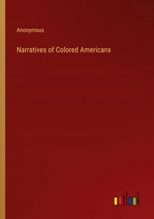 Narratives of Colored Americans / Anonymous / Taschenbuch / Paperback / Englisch / 2024 / Outlook Verlag / EAN 9783385258181