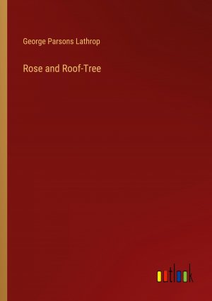 Rose and Roof-Tree / George Parsons Lathrop / Taschenbuch / Paperback / Englisch / 2024 / Outlook Verlag / EAN 9783385258860