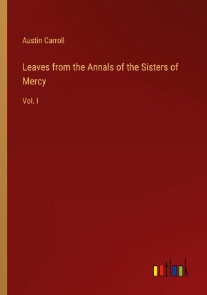 Leaves from the Annals of the Sisters of Mercy / Vol. I / Austin Carroll / Taschenbuch / Paperback / Englisch / 2024 / Outlook Verlag / EAN 9783385457850