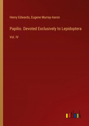 Papilio. Devoted Exclusively to Lepidoptera / Vol. IV / Henry Edwards (u. a.) / Taschenbuch / Paperback / Englisch / 2024 / Outlook Verlag / EAN 9783385457775