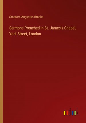 Sermons Preached in St. James's Chapel, York Street, London / Stopford Augustus Brooke / Taschenbuch / Paperback / Englisch / 2024 / Outlook Verlag / EAN 9783385452626