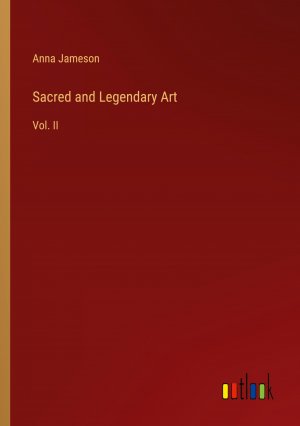 Sacred and Legendary Art / Vol. II / Anna Jameson / Taschenbuch / Paperback / Englisch / 2024 / Outlook Verlag / EAN 9783385452312