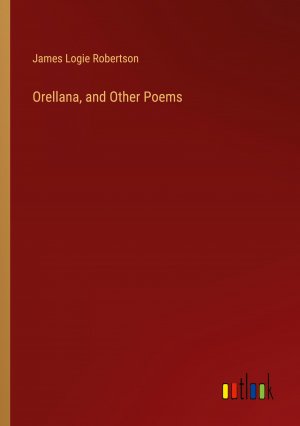 Orellana, and Other Poems / James Logie Robertson / Taschenbuch / Paperback / Englisch / 2024 / Outlook Verlag / EAN 9783385449374