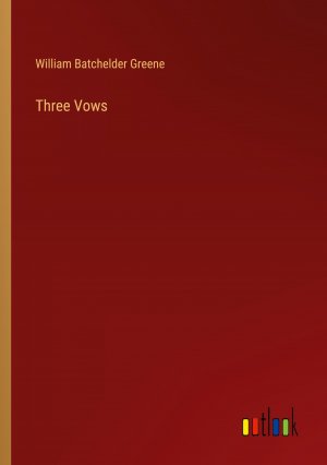 Three Vows / William Batchelder Greene / Taschenbuch / Paperback / Englisch / 2024 / Outlook Verlag / EAN 9783385457010