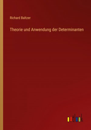 Theorie und Anwendung der Determinanten / Richard Baltzer / Taschenbuch / Paperback / 288 S. / Deutsch / 2024 / Outlook Verlag / EAN 9783385456969