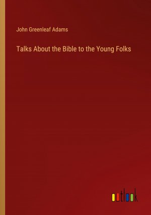 Talks About the Bible to the Young Folks / John Greenleaf Adams / Taschenbuch / Paperback / Englisch / 2024 / Outlook Verlag / EAN 9783385453630