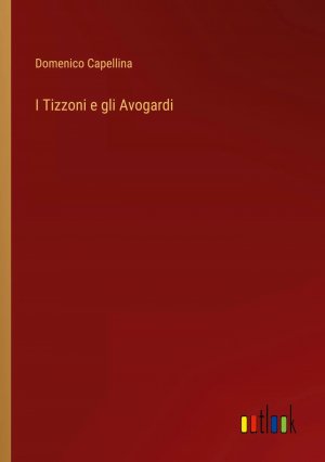 I Tizzoni e gli Avogardi / Domenico Capellina / Taschenbuch / Paperback / Italienisch / 2024 / Outlook Verlag / EAN 9783385055919