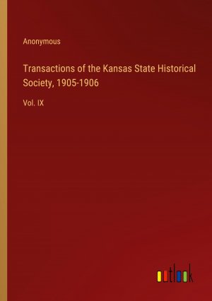 Transactions of the Kansas State Historical Society, 1905-1906 / Vol. IX / Anonymous / Taschenbuch / Paperback / Englisch / 2024 / Outlook Verlag / EAN 9783385471238