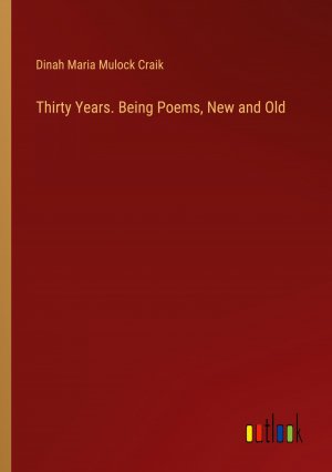 Thirty Years. Being Poems, New and Old / Dinah Maria Mulock Craik / Taschenbuch / Paperback / Englisch / 2024 / Outlook Verlag / EAN 9783385470743