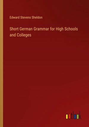 Short German Grammar for High Schools and Colleges / Edward Stevens Sheldon / Taschenbuch / Paperback / Englisch / 2024 / Outlook Verlag / EAN 9783385469051