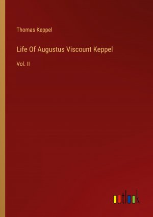 Life Of Augustus Viscount Keppel / Vol. II / Thomas Keppel / Taschenbuch / Paperback / Englisch / 2024 / Outlook Verlag / EAN 9783368881276