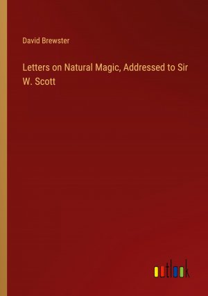 Letters on Natural Magic, Addressed to Sir W. Scott / David Brewster / Taschenbuch / Paperback / Englisch / 2024 / Outlook Verlag / EAN 9783368881139