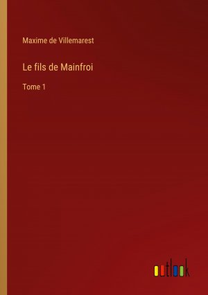 Le fils de Mainfroi / Tome 1 / Maxime de Villemarest / Taschenbuch / Paperback / Französisch / 2024 / Outlook Verlag / EAN 9783385053502