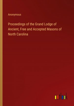 Proceedings of the Grand Lodge of Ancient, Free and Accepted Masons of North Carolina / Anonymous / Taschenbuch / Paperback / Englisch / 2024 / Outlook Verlag / EAN 9783385460485