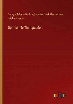 Ophthalmic Therapeutics / George Salmon Norton (u. a.) / Taschenbuch / Paperback / Englisch / 2024 / Outlook Verlag / EAN 9783385460287