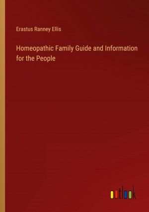 Homeopathic Family Guide and Information for the People / Erastus Ranney Ellis / Taschenbuch / Paperback / Englisch / 2024 / Outlook Verlag / EAN 9783385459526