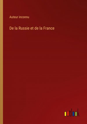 De la Russie et de la France / Auteur Inconnu / Taschenbuch / Paperback / Französisch / 2024 / Outlook Verlag / EAN 9783385053960