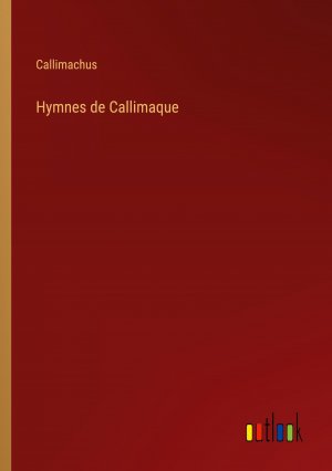 Hymnes de Callimaque / Callimachus / Taschenbuch / Paperback / Französisch / 2024 / Outlook Verlag / EAN 9783385053885