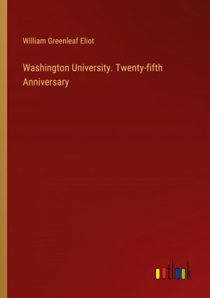 Washington University. Twenty-fifth Anniversary / William Greenleaf Eliot / Taschenbuch / Paperback / Englisch / 2024 / Outlook Verlag / EAN 9783385461864