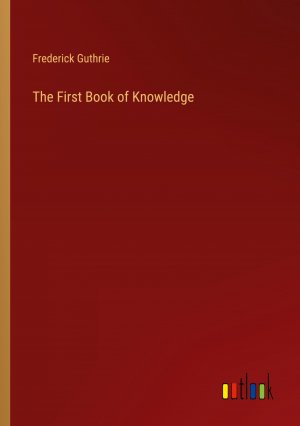 The First Book of Knowledge / Frederick Guthrie / Taschenbuch / Paperback / Englisch / 2024 / Outlook Verlag / EAN 9783385465404