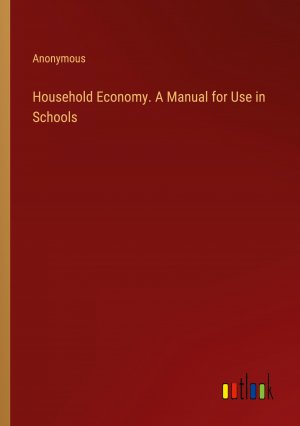 Household Economy. A Manual for Use in Schools / Anonymous / Taschenbuch / Paperback / Englisch / 2024 / Outlook Verlag / EAN 9783385463547