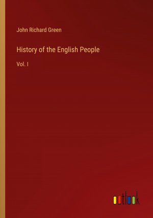 History of the English People / Vol. I / John Richard Green / Taschenbuch / Paperback / Englisch / 2024 / Outlook Verlag / EAN 9783385463400