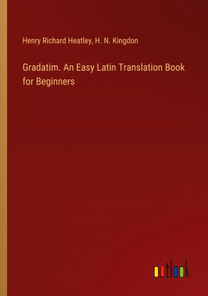 Gradatim. An Easy Latin Translation Book for Beginners / Henry Richard Heatley (u. a.) / Taschenbuch / Paperback / Englisch / 2024 / Outlook Verlag / EAN 9783385463127