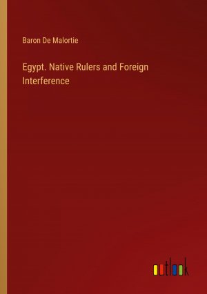 Egypt. Native Rulers and Foreign Interference / Baron de Malortie / Taschenbuch / Paperback / Englisch / 2024 / Outlook Verlag / EAN 9783385462588