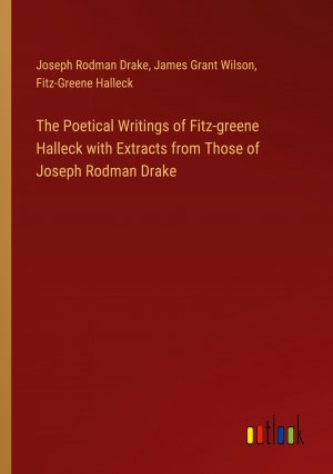 The Poetical Writings of Fitz-greene Halleck with Extracts from Those of Joseph Rodman Drake / Joseph Rodman Drake (u. a.) / Taschenbuch / Paperback / Englisch / 2024 / Outlook Verlag