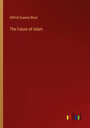 The Future of Islam / Wilfrid Scawen Blunt / Taschenbuch / Paperback / Englisch / 2024 / Outlook Verlag / EAN 9783385465541