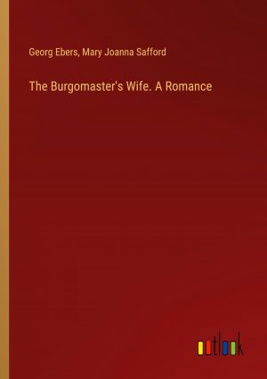 The Burgomaster's Wife. A Romance / Georg Ebers (u. a.) / Taschenbuch / Paperback / Englisch / 2024 / Outlook Verlag / EAN 9783385482586