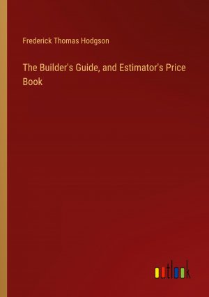 The Builder's Guide, and Estimator's Price Book / Frederick Thomas Hodgson / Taschenbuch / Paperback / Englisch / 2024 / Outlook Verlag / EAN 9783385482562