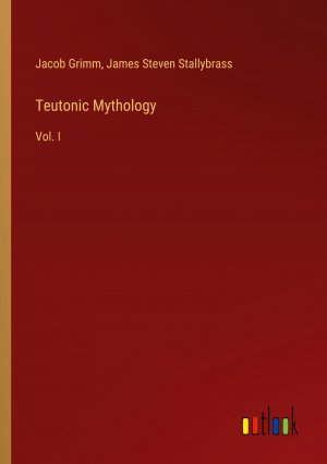 Teutonic Mythology / Vol. I / Jacob Grimm (u. a.) / Taschenbuch / Paperback / Englisch / 2024 / Outlook Verlag / EAN 9783385482067