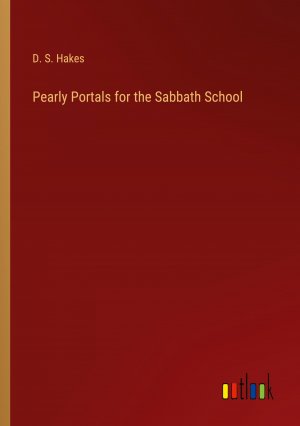 Pearly Portals for the Sabbath School / D. S. Hakes / Taschenbuch / Paperback / Englisch / 2024 / Outlook Verlag / EAN 9783385481138