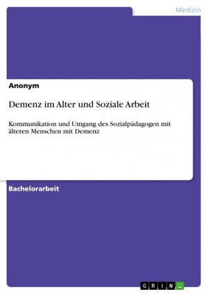 neues Buch – Anonymous – Demenz im Alter und Soziale Arbeit / Kommunikation und Umgang des Sozialpädagogen mit älteren Menschen mit Demenz / Anonymous / Taschenbuch / Paperback / 104 S. / Deutsch / 2024 / GRIN Verlag