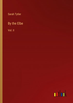 By the Elbe / Vol. II / Sarah Tytler / Taschenbuch / Paperback / Englisch / 2024 / Outlook Verlag / EAN 9783385488533