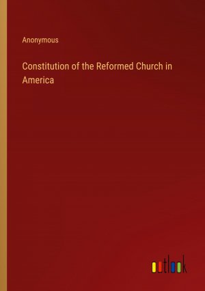 Constitution of the Reformed Church in America / Anonymous / Taschenbuch / Paperback / Englisch / 2024 / Outlook Verlag / EAN 9783385490215