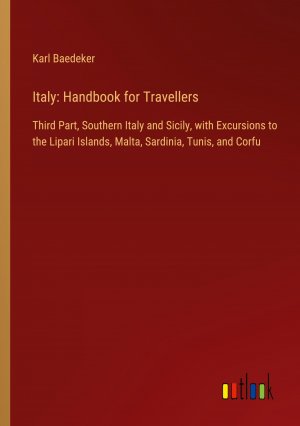 Italy: Handbook for Travellers / Third Part, Southern Italy and Sicily, with Excursions to the Lipari Islands, Malta, Sardinia, Tunis, and Corfu / Karl Baedeker / Taschenbuch / Paperback / Englisch