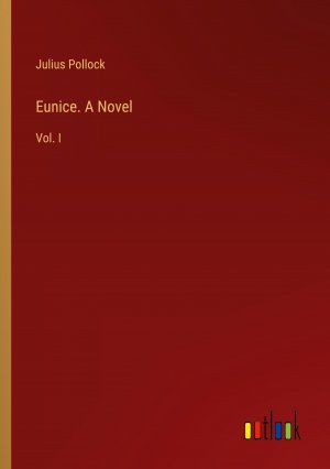 Eunice. A Novel / Vol. I / Julius Pollock / Taschenbuch / Paperback / Englisch / 2024 / Outlook Verlag / EAN 9783385492172