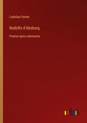 Rodolfo d'Absburg / Poema epico alemanno / Ladislao Pyrker / Taschenbuch / Paperback / Italienisch / 2024 / Outlook Verlag / EAN 9783385065895