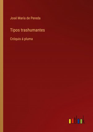 Tipos trashumantes / Cróquis á pluma / José María de Pereda / Taschenbuch / Paperback / Spanisch / 2024 / Outlook Verlag / EAN 9783368055899